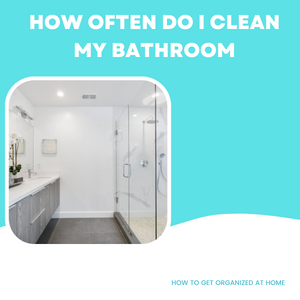 How Often Should I Clean My Bathroom?