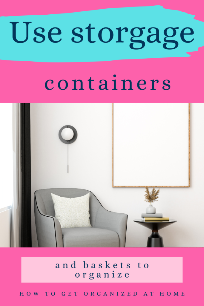 USe Storage Containers & Baskets To Organize