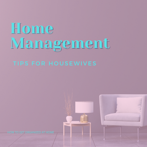 Top Home Management Tips For Housewives