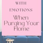 Dealing With Emotions When Purging Your Home