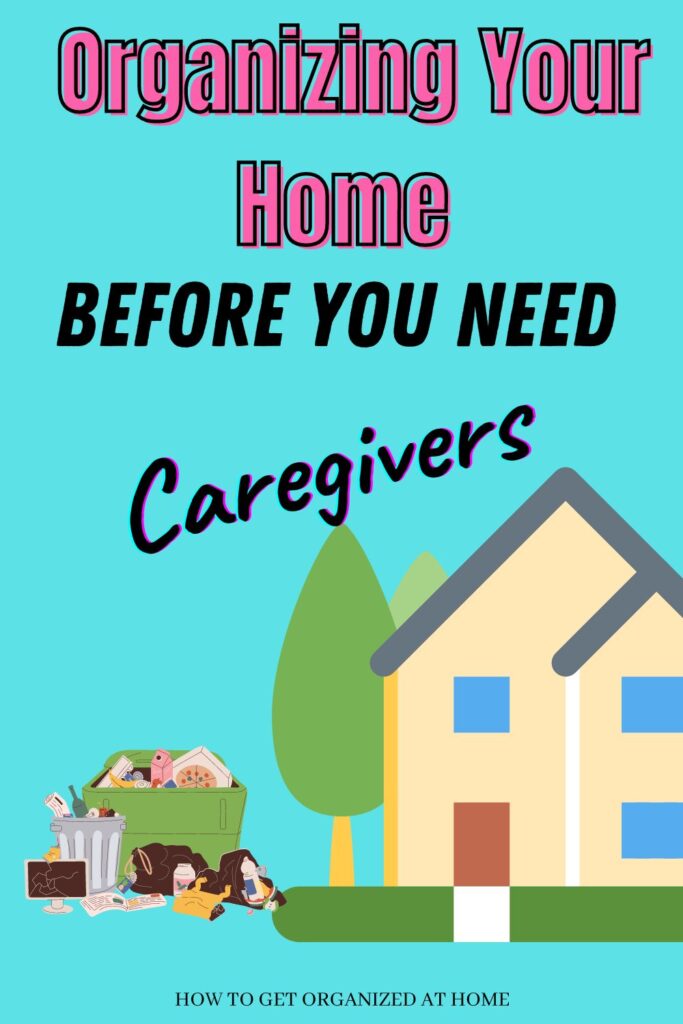 Organizing Your Home Before You Need Carers