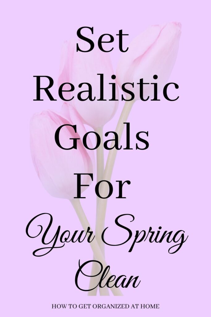 Set Realistic Goals For Your Spring Clean