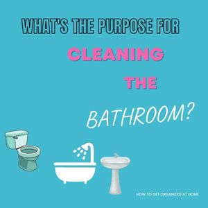 What’s The Purpose Of Cleaning The Bathroom