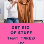 Get Rid Of Stuff That Takes Up Too Much Space