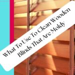 What To Use To Clean Wooden Blinds That Are Moldy