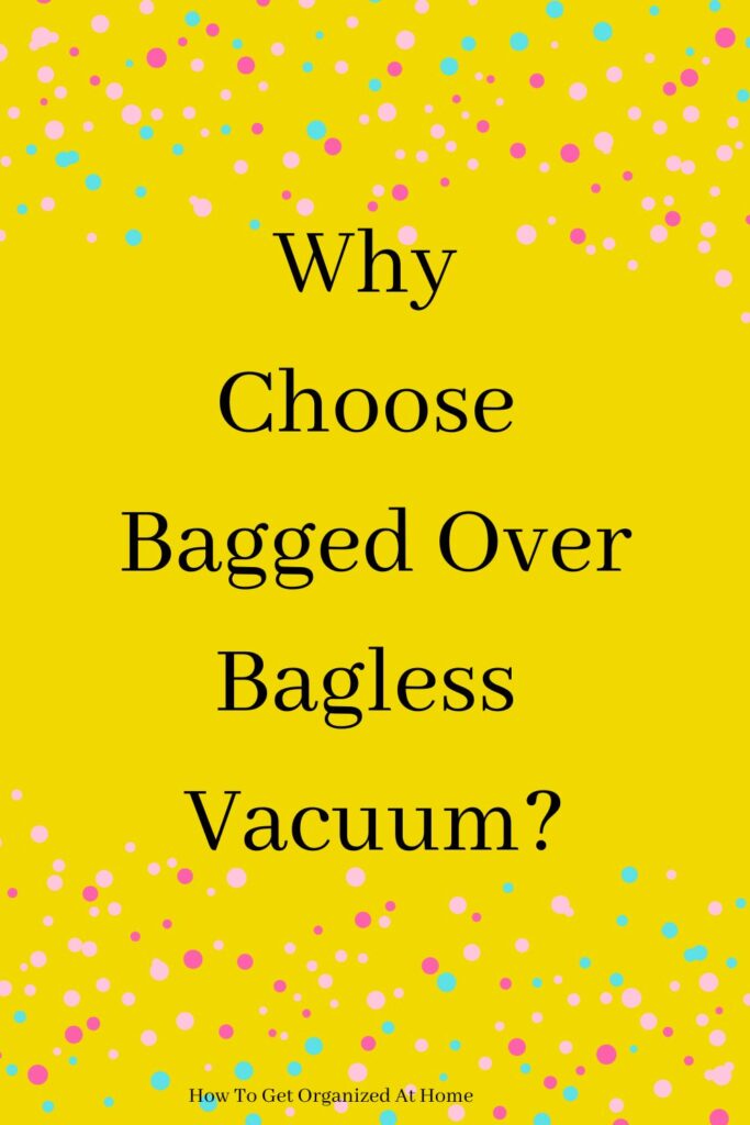 Why Choose Bagged Over Bagless Vacuum