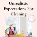Are You Setting Setting Unrealistic Expectations For Cleaning