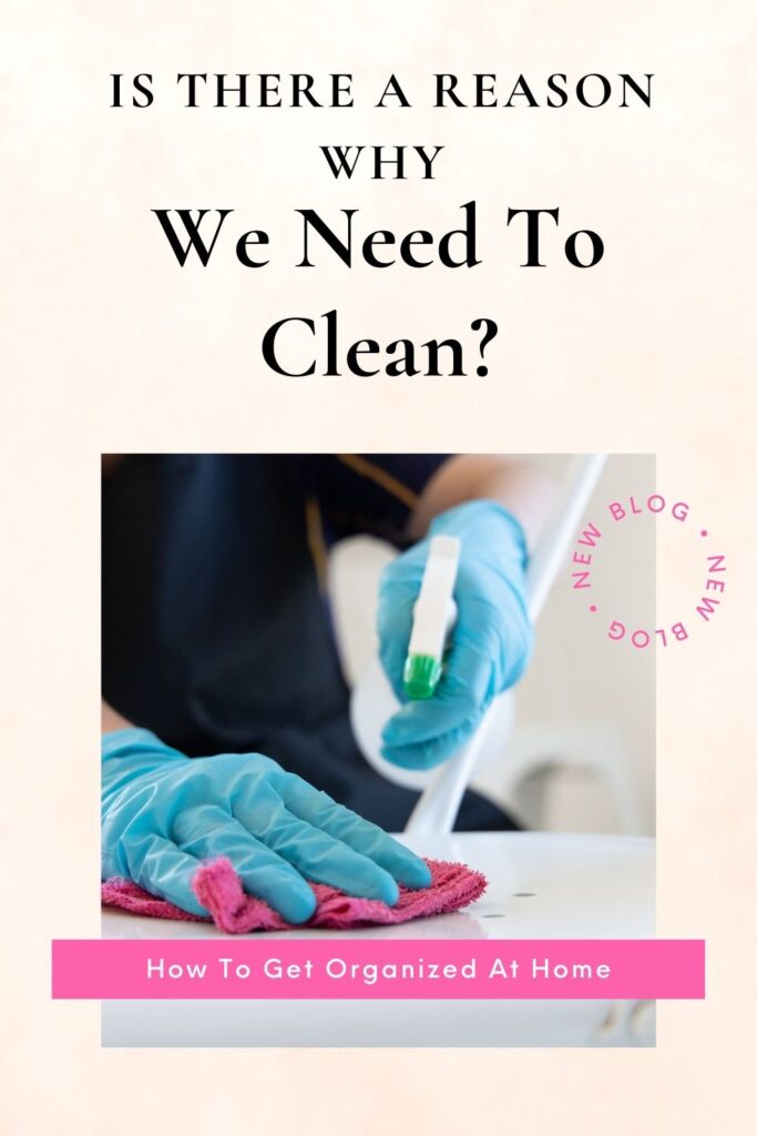 Is There A Reason Why We Need To Clean?