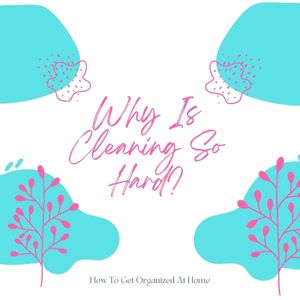 Why Is Cleaning So Hard?