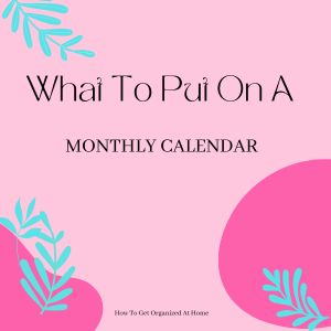 What To Put On A Monthly Calendar