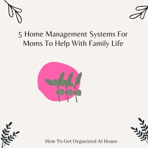 5 Home Management Systems For Moms To Help With Family Life
