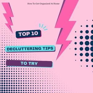 Top 10 Simple And Easy Decluttering Tips To Try Today