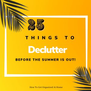 25 Things To Declutter Before Summer Ends