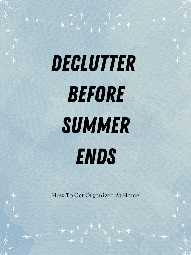 25 Things To Declutter Before Summer Ends Webstory
