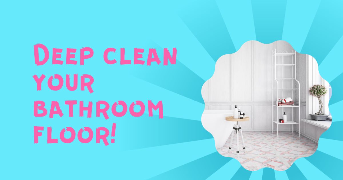How To Deep Clean Your Bathroom Floor
