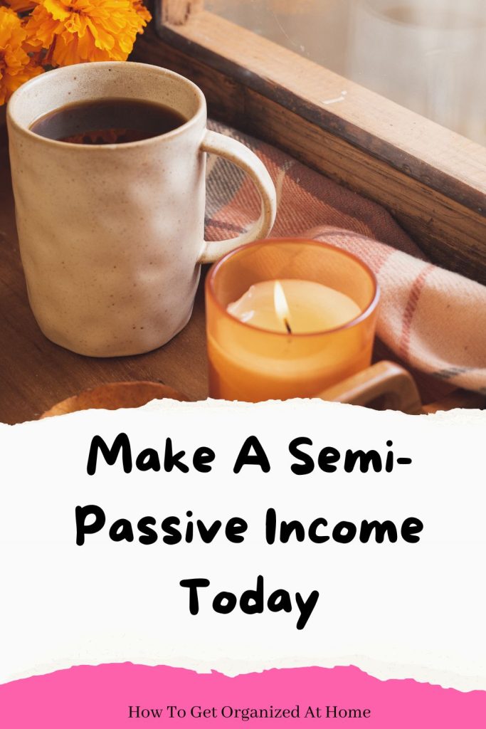 Make A Semi-Passive Income Today