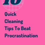 10 Quick Cleaning Tips To Beat Procrastination