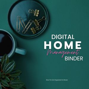 Digital Home Management Binder To Help Unlock Efficiency In Your Home