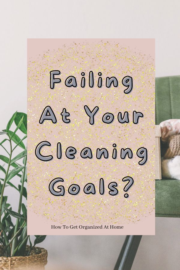 Failing At Your Cleaning Goals?