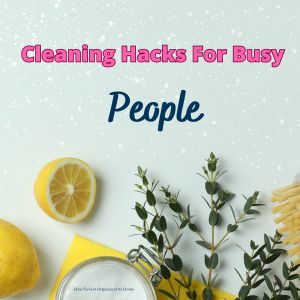 Cleaning Hacks For People With Busy Lives