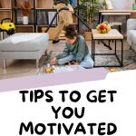 Tips To Get You Motivated To Clean