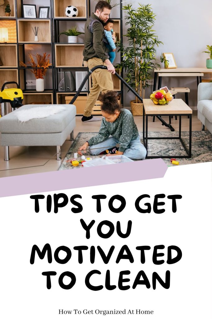 Tips To Get You Motivated To Clean