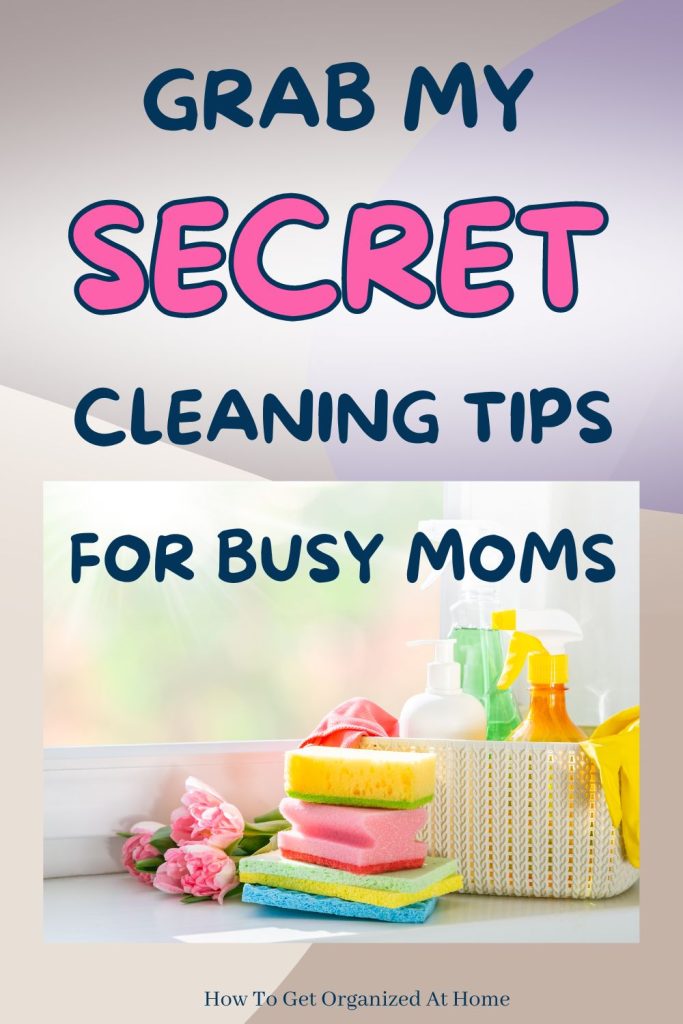 Grab my secret cleaning tips for busy moms