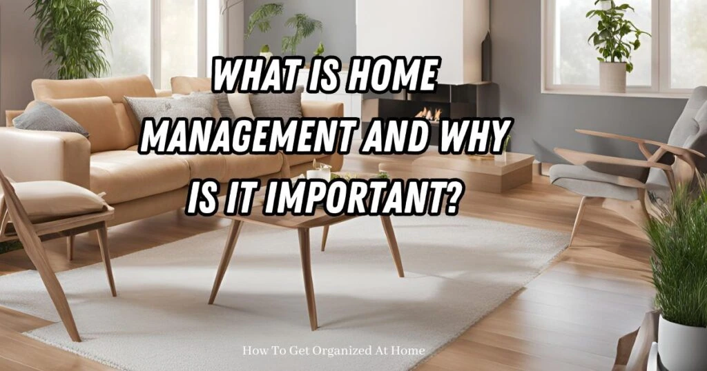 A modern front room with chairs and a fireplace and the words 'what is home management and why is it important' on top of the image