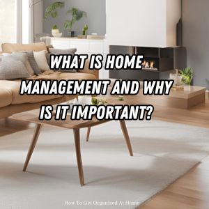 What Is Home Management And Why Is It Important?