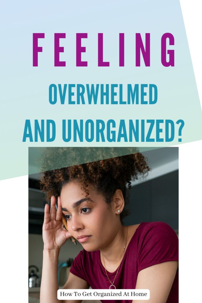 Feeling Overwhelmed And Unorganized?