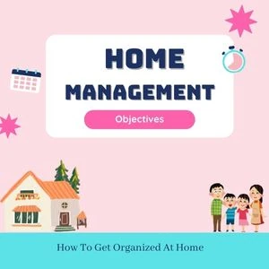 What Are The Objectives For Creating A Home Management Plan?