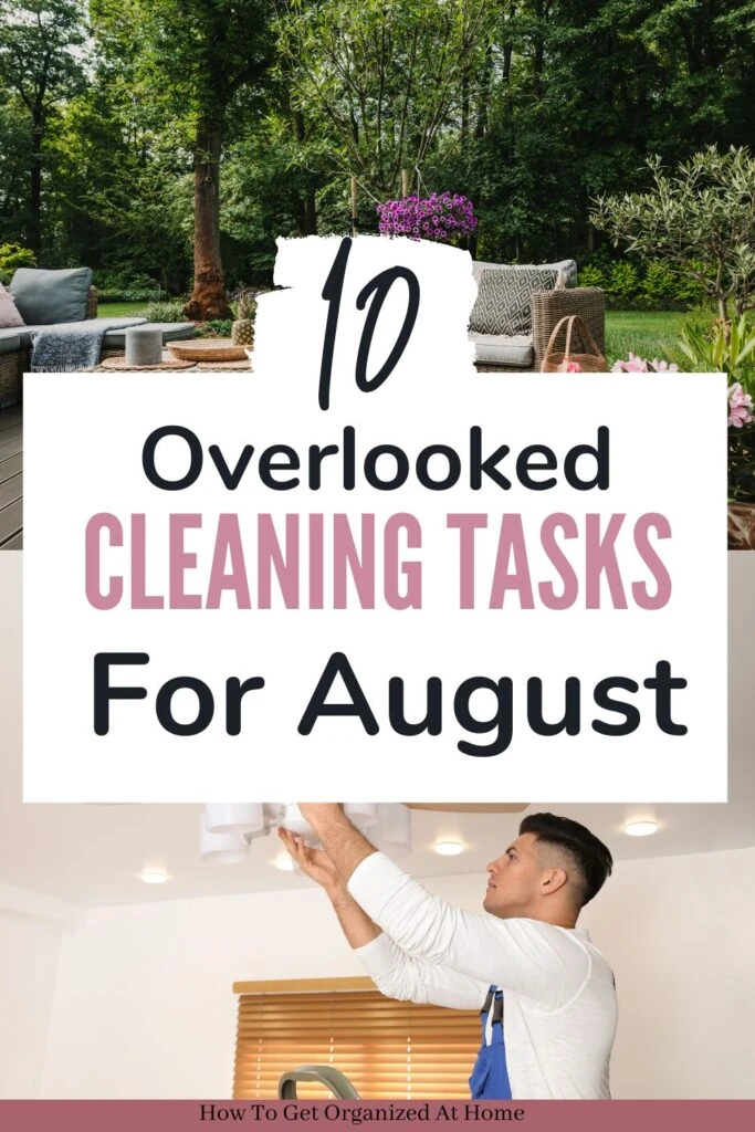 The words ‘10 Overlooked Cleaning Tasks for August’ are in the centre of 2 images, one of garden patio furniture and the other is a person cleaning a ceiling fan.