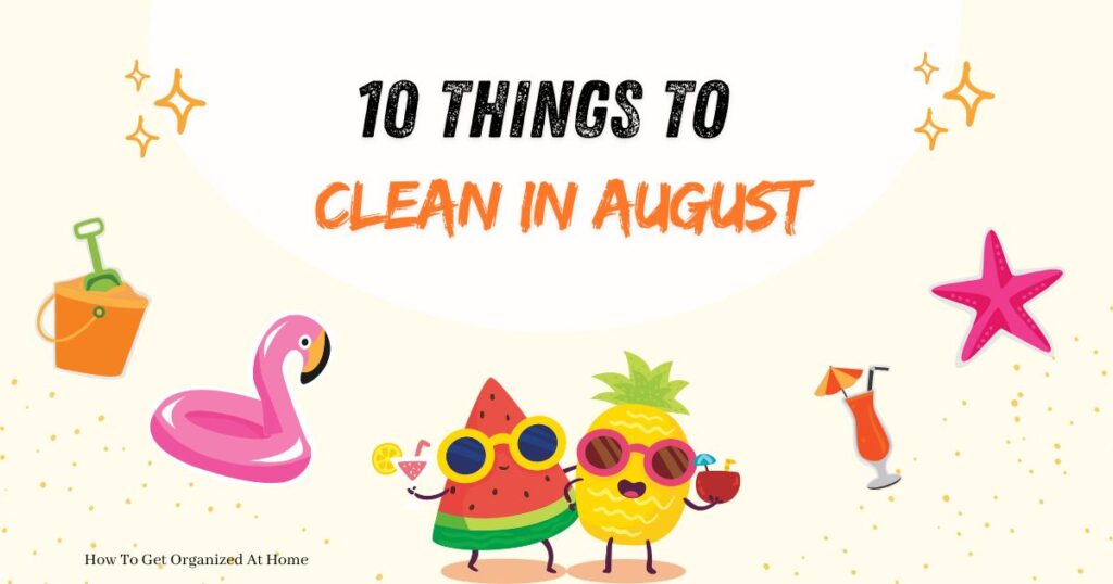 10 things to clean in august are the words on the top of this image. There are bucket and spade pink flamingo rubber ring, star, cocktail and to dancing fruits.