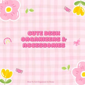 Cute Desk Organizers And Accessories: The Secret To A Stylish And Productive Workspace