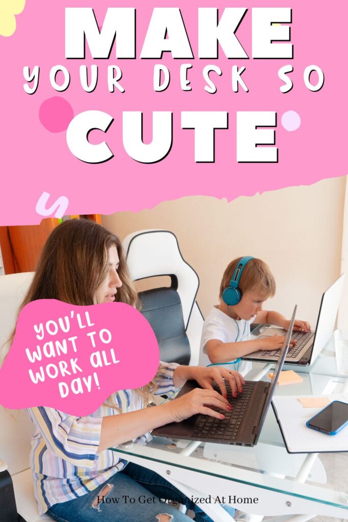 mom working on laptop, child playing on theirs with the words Make Your Desk So Cute You’ll Want to Work All Day on the top half of the image