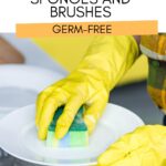"the words ‘Keep Your Sponges & Brushes Germ-Free’ are at the top of the image, the image is of a person doing dishes wearing yellow gloves and using a sponge"