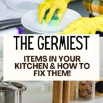 "the words ‘The Germiest Items in Your Kitchen (And How to Fix It!) are in the middle of 2 images of kitchens "