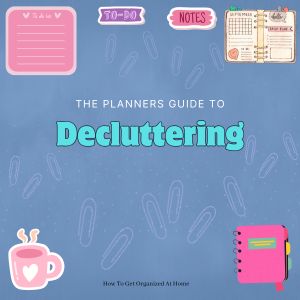 The words 'The planners guide to decluttering on cantered on a blue background with different graphics associated with planning