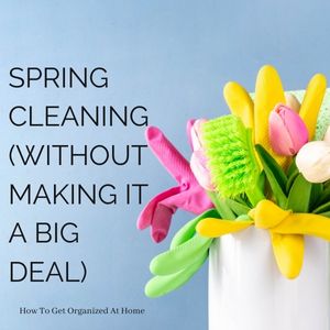 Spring Cleaning Without Making It A Big Deal