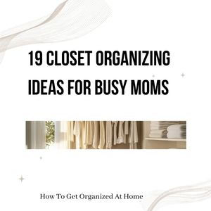 19 Closet Organizing Ideas For Busy Moms