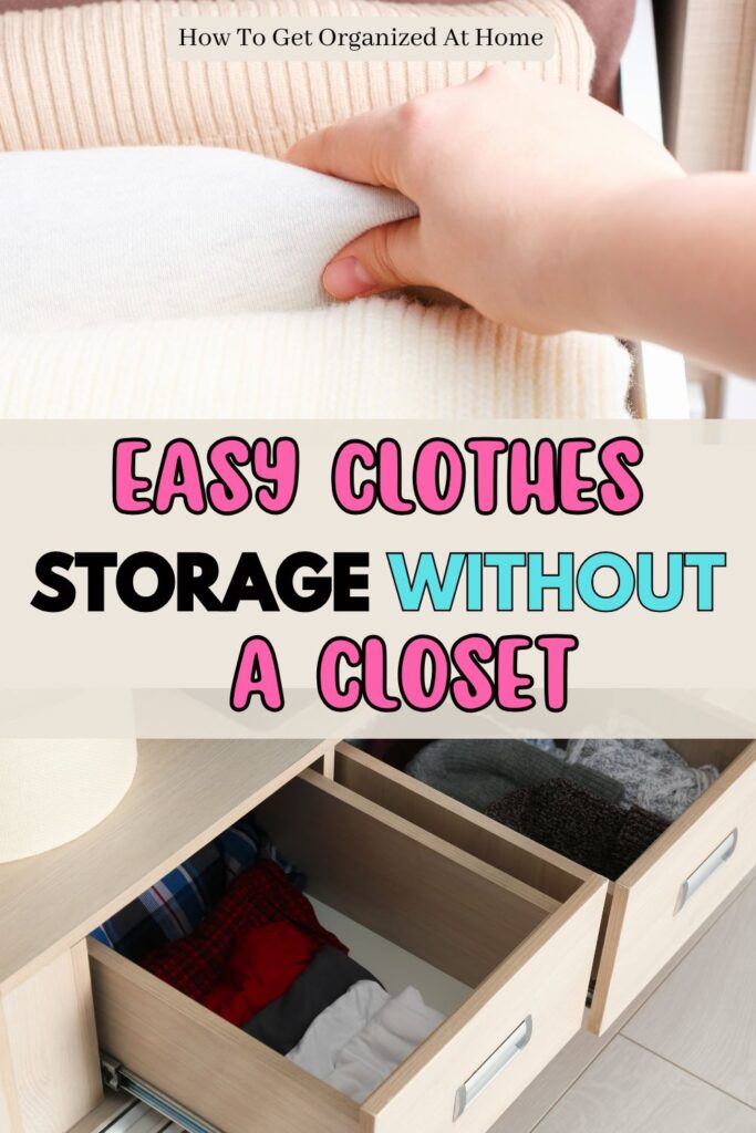 A multi-panel graphic with a light beige background, designed for a blog or social media post about home organization.
• Top Section: A close-up, top-down photograph of a person's hand neatly organizing folded white and cream-colored knit sweaters. In the top center, a small, subtle text box reads "How To Get Organized At Home."
• Middle Section: Large, stylized text that reads "EASY CLOTHES" in pink bubble letters with black outlines, "STORAGE" in bold black capital letters, "WITHOUT" in bright teal capital letters, and "A CLOSET" in pink bubble letters with black outlines.
• Bottom Section: A high-angle photograph showing open, light-wood dresser drawers filled with neatly folded or rolled clothing items, including dark and plaid fabrics.