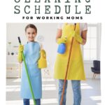 Realistic cleaning schedule for working moms are the words on top of the page, below a mom and daughter with cleaning supplies.