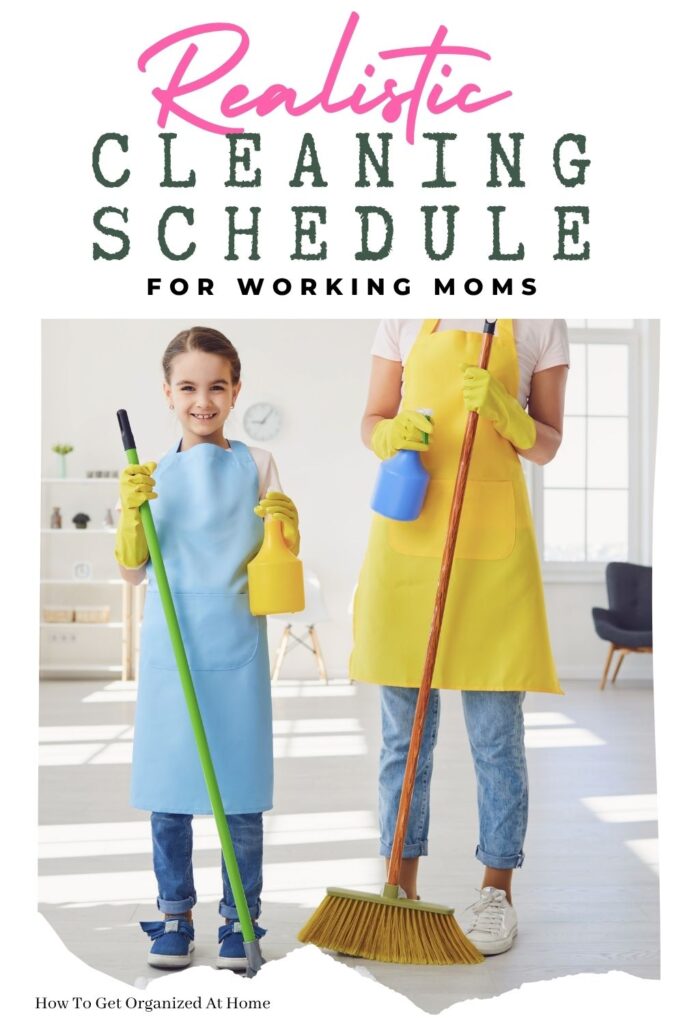 Realistic cleaning schedule for working moms are the words on top of the page, below a mom and daughter with cleaning supplies.
