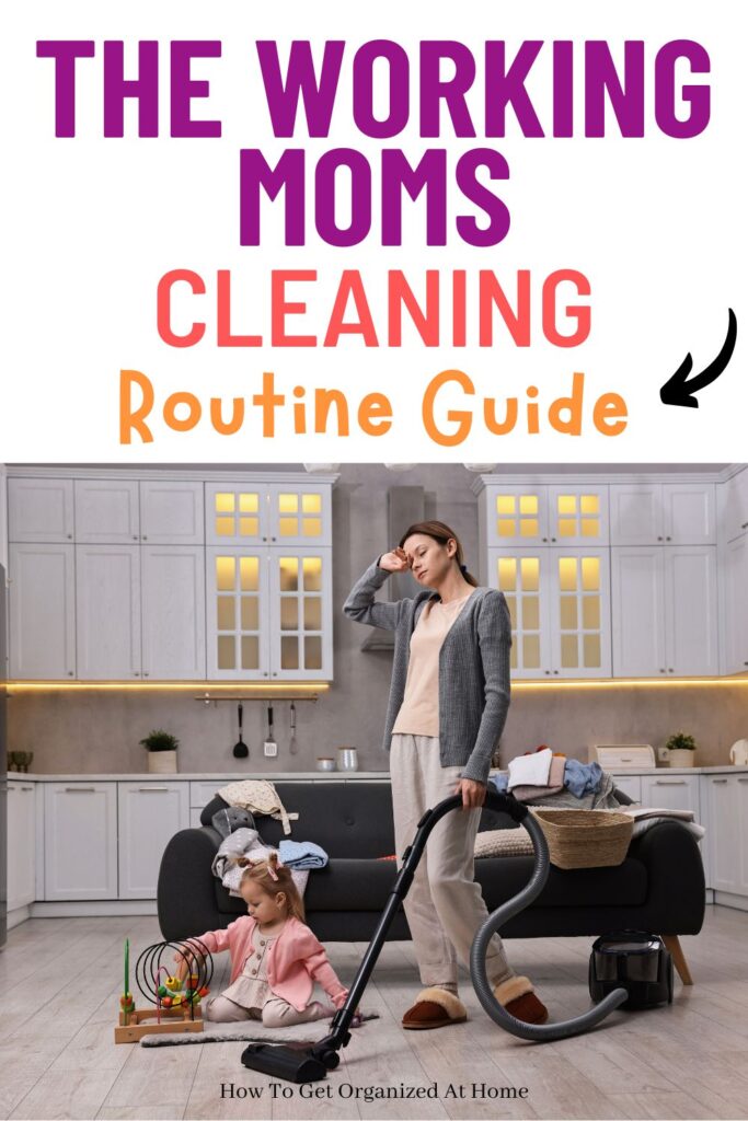 The working moms cleaning routine guide are the words at the top of the image. The image of a tired mom vacuum in hand and a child playing on the floor.