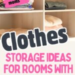 These words appear at the bottom ‘Clothes Storage Ideas For Rooms With No Closets’ at the top is an image of clothes folded in cube storage.