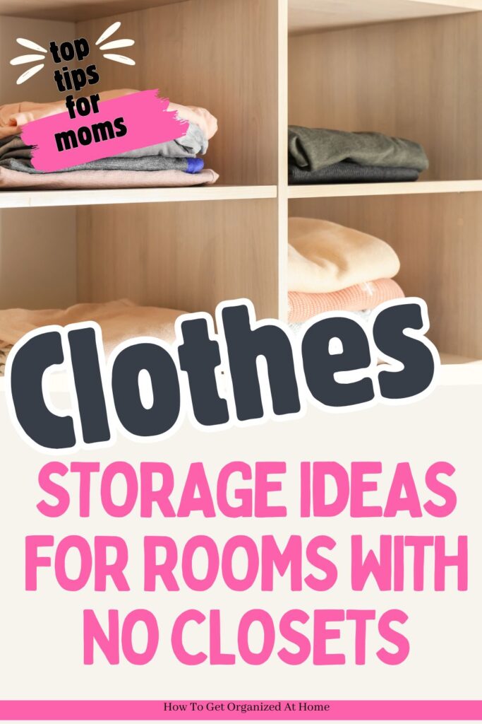 These words appear at the bottom ‘Clothes Storage Ideas For Rooms With No Closets’ at the top is an image of clothes folded in cube storage.