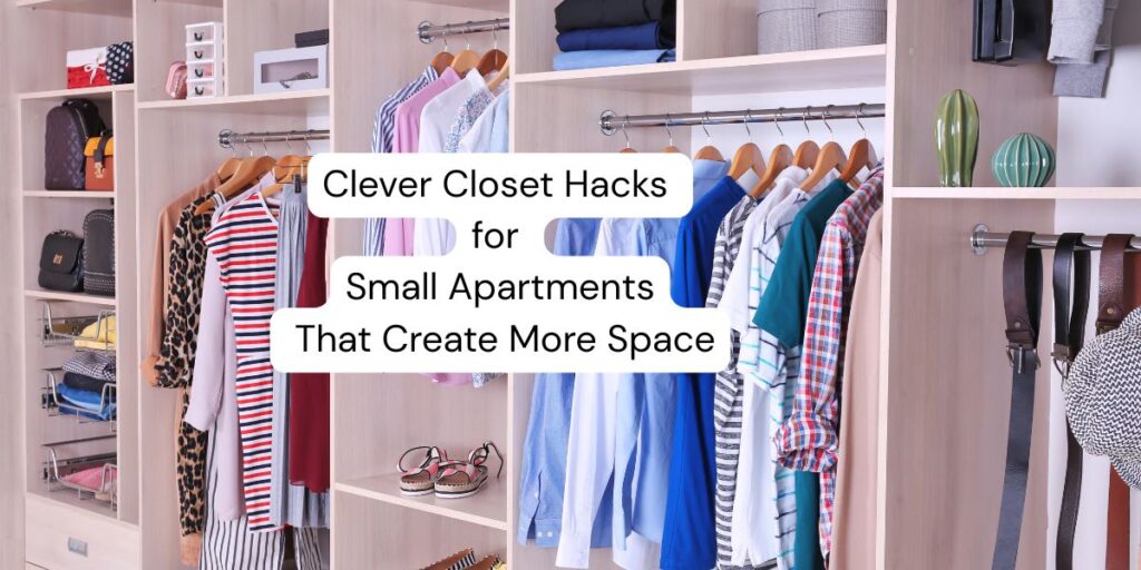 image of an organized closet with the words 'Clever Closet Hacks for Small Apartments That Create More Space'