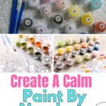3 different images of painting by numbers, with the words at the bottom -Create a Calm Paint by Numbers Space at Home