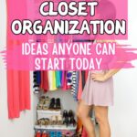 person standing in front of small closet with the words: small closet organization ideas anyone can start today.