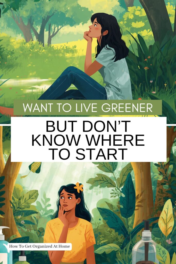 Want to live greener but don’t know where to start are the words across the middle. two images appear- one is a woman sitting in a forest thinking and the bottom image is a woman standing in a forest but with plastic items around her.